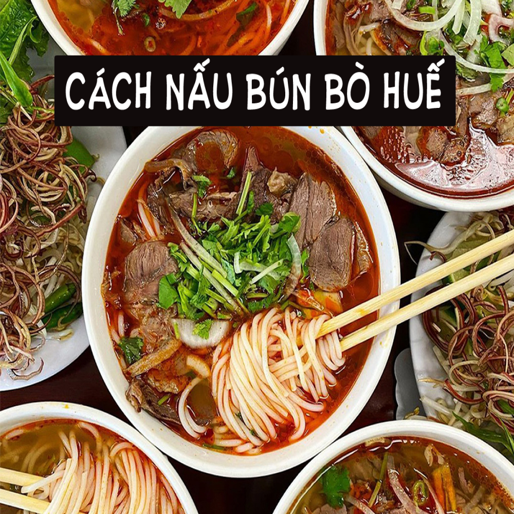 Cách Nấu Bún Bò Huế Thơm Ngon